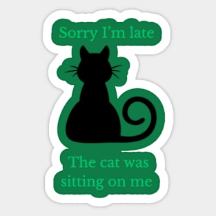 Sorry I am late the cat was sitting on me classic- tee Sticker